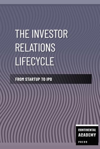 The Investor Relations Lifecycle - From Startup to IPO The Investor Relations Lifecycle - From Startup to IPO von Independently published