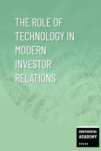 The Role of Technology in Modern Investor Relations The Role of Technology in Modern Investor Relations von Independently published
