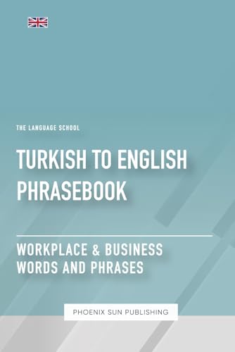 Turkish To English Phrasebook - Workplace & Business Words And Phrases Turkish To English Phrasebook - Workplace & Business Words And Phrases von Independently published