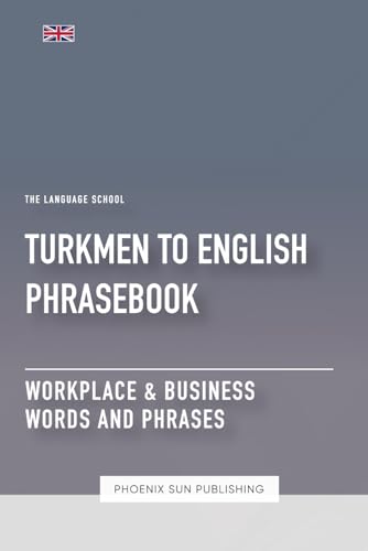 Turkmen To English Phrasebook - Workplace & Business Words And Phrases Turkmen To English Phrasebook - Workplace & Business Words And Phrases von Independently published