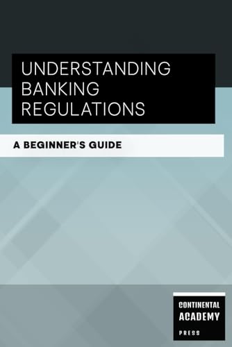 Understanding Banking Regulations - A Beginner's Guide Understanding Banking Regulations - A Beginner's Guide von Independently published