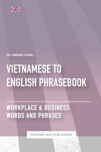 Vietnamese To English Phrasebook - Workplace & Business Words And Phrases Vietnamese To English Phrasebook - Workplace & Business Words And Phrases von Independently published