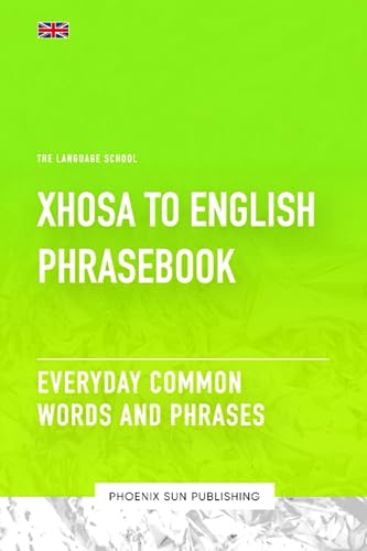 Xhosa To English Phrasebook - Everyday Common Words And Phrases Xhosa To English Phrasebook - Everyday Common Words And Phrases