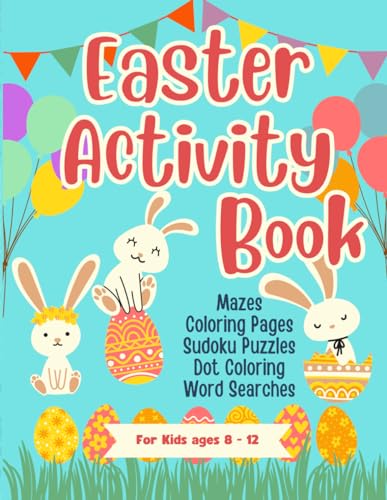 Easter Activity Book for Kids Ages 8-12 - Happy Easter Basket Stuffer Fun Workbook for Children: Large Print Coloring Pages Sudoku Puzzles Mazes Color by Number I Spy and More