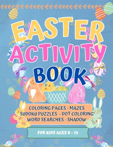 Easter Activity Book for Kids Ages 8-12 - Happy Easter Basket Stuffer Fun Workbook for Children: Large Print Coloring Pages Sudoku Puzzles Mazes Word Searches Learn How to Draw and More