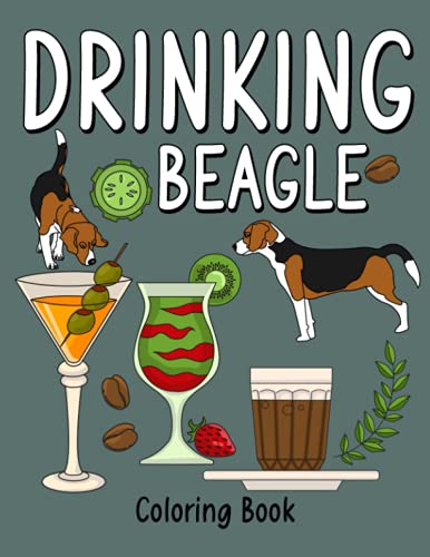 Drinking Beagle: An Adult Coloring Book with Many Coffee and Drinks Recipes, Super Cute for a Beagle Lovers Drinking Beagle: An Adult Coloring Book with Many Coffee and Drinks Recipes, Super Cute for a Beagle Lovers