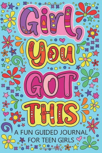 Girl You Got This A Fun Guided Journal for Teen Girls: Prompt Journal for Teens Girls Creative Writing Diary for Promote Gratitude, Self-Confidence, ... Happiness with Beautiful Blue Cover Design Girl You Got This A Fun Guided Journal for Teen Girls: Prompt Journal for Teens Girls Creative Writing Diary for Promote Gratitude, Self-Confidence, ... Happiness with Beautiful Blue Cover Design