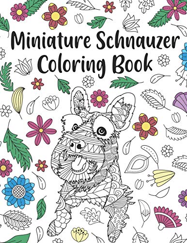 Miniature Schnauzer Coloring Book: A Cute Adult Coloring Books for Mini Schnauzer Owner, Best Gift for Dog Lovers Miniature Schnauzer Coloring Book: A Cute Adult Coloring Books for Mini Schnauzer Owner, Best Gift for Dog Lovers