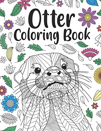 Otter Coloring Book: A Cute Adult Coloring Books for Otter Owner, Best Gift for Otter Lovers Otter Coloring Book: A Cute Adult Coloring Books for Otter Owner, Best Gift for Otter Lovers