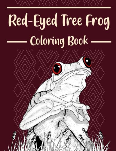 Red-Eyed Tree Frog Coloring Book: An Adult Coloring Books for Frog Lovers, Red-Eyed Tree Frog Funny Quotes for Stress Relief and Relaxation Red-Eyed Tree Frog Coloring Book: An Adult Coloring Books for Frog Lovers, Red-Eyed Tree Frog Funny Quotes for Stress Relief and Relaxation