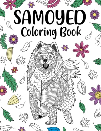 Samoyed Coloring Book: An Adult Coloring Books for Dog Lovers, Samoyed Zentangle Patterns for Stress Relief and Relaxation Freestyle Drawing Pages Samoyed Coloring Book: An Adult Coloring Books for Dog Lovers, Samoyed Zentangle Patterns for Stress Relief and Relaxation Freestyle Drawing Pages