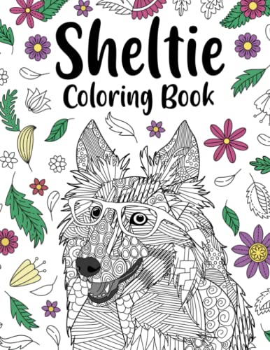 Sheltie Coloring Book: Adult Coloring Books for Shetland Sheepdog Lovers, Zentangle & Mandala Patterns for Stress Relief, and Relaxation Freestyle Drawing Pages with Floral Cover