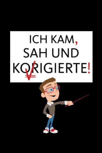 Ich kam, sah und korrigierte!: Lustiges Geschenk für Lehrer