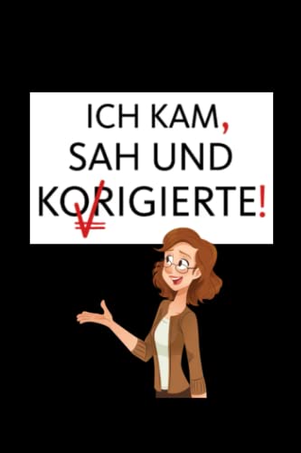 Ich kam, sah und korrigierte: Notizbuch als lustiges Geschenk für die Lehrerin (Geschenke für Lehrerinnen und Lehrer)
