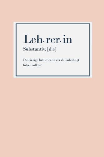 Lehrerin - Die einzige Influencerin der du unbedingt folgen solltest: Notizbuch als Geschenk für Lehrerinnen und Lehramt Studentinnen (Geschenke für Lehrerinnen und Lehrer)