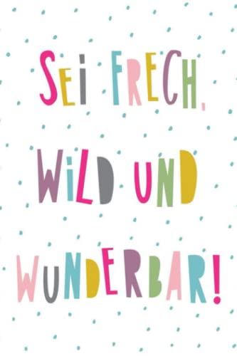 Sei frech, wild und wunderbar!: Schönes Notizbuch in A5 mit 120 Seiten | Geschenk | Pippi Langstrumpf