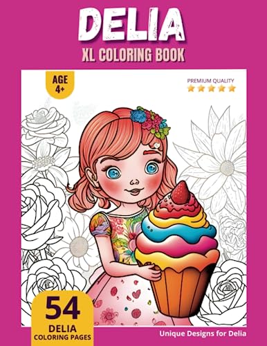 Delia Coloring Book: Perfect Personal Name Gift - XL Edition - Age 4+ - 54 coloring pages for girls - Premium Quality - Delia Coloring page Delia Coloring Book: Perfect Personal Name Gift - XL Edition - Age 4+ - 54 coloring pages for girls - Premium Quality - Delia Coloring page