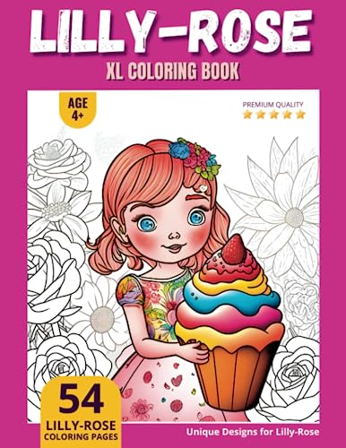 Lilly-Rose Coloring Book: Perfect Personal Name Gift - XL Edition - Age 4+ - 54 coloring pages for girls - Premium Quality - Lilly-Rose Coloring page Lilly-Rose Coloring Book: Perfect Personal Name Gift - XL Edition - Age 4+ - 54 coloring pages for girls - Premium Quality - Lilly-Rose Coloring page