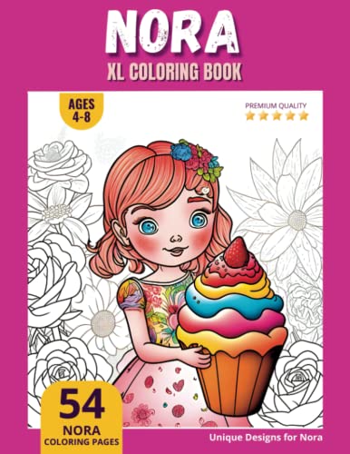 Nora Coloring Book: Perfect Personal Name Gift - XL Edition - Age 4-8 - 54 coloring pages for girls - Premium Quality - Nora Coloring page Nora Coloring Book: Perfect Personal Name Gift - XL Edition - Age 4-8 - 54 coloring pages for girls - Premium Quality - Nora Coloring page