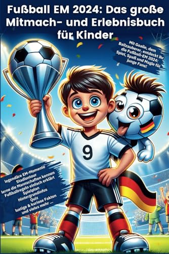Fußball EM 2024: Das große Mitmach- und Erlebnisbuch für Kinder - Erkundet mit Goalie, dem Ballzauberer, die Europameisterschaft spielerisch, ... Fußballfans zum Spielen, Lernen und Träumen