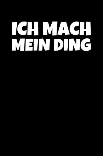 Ich Mach Mein Ding: Notizbuch Journal Tagebuch 100 linierte Seiten | 6x9 Zoll (ca. DIN A5) von Independently published