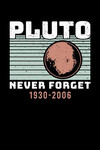 Never Forget Pluto 1930-2006 Science Astro: Notizbuch Journal Tagebuch 100 linierte Seiten | 6x9 Zoll (ca. DIN A5)