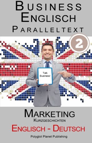 Business Englisch: Paralleltext - Marketing (Kurzgeschichten) Englisch - Deutsch