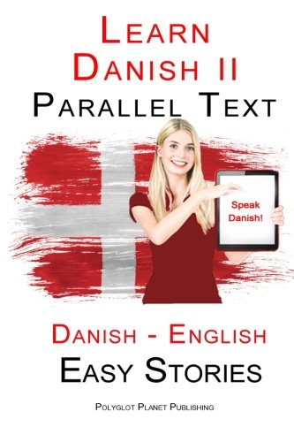 Learn Danish II: Parallel Text (Danish - English) Easy Stories