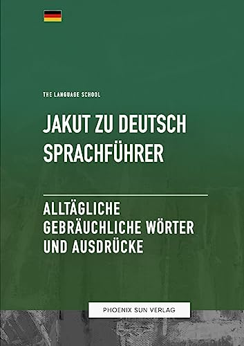 Jakut Zu Deutsch Sprachführer - Alltägliche gebräuchliche Wörter und Ausdrücke Jakut Zu Deutsch Sprachführer - Alltägliche gebräuchliche Wörter und Ausdrücke von Lulu