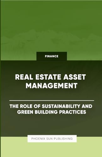 Real Estate Asset Management - The Role of Sustainability and Green Building Practices von Lulu.com