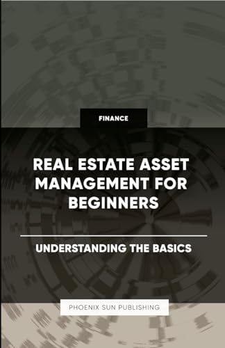 Real Estate Asset Management for Beginners - Understanding the Basics von Lulu.com