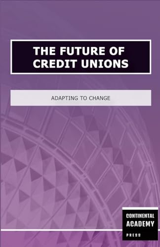 The Future of Credit Unions - Adapting to Change The Future of Credit Unions - Adapting to Change von Lulu.com
