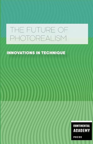 The Future of Photorealism - Innovations in Technique The Future of Photorealism - Innovations in Technique von Lulu.com