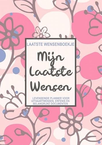 Laatste Wensenboekje - Mijn Laatste Wensen - Levenseinde Planner voor het Vastleggen van Uitvaartwensen, Erfenis en Toegangscodes: Een Checklist voor het Uitvoeren van je Laatste Wil von Brave New Books