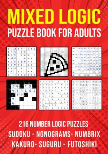 Logic Puzzle Book for Adults Mixed: Sudoku, Nonograms, kakuro, Suguru, Numbrix and Futoshiki Variety Puzzlebook