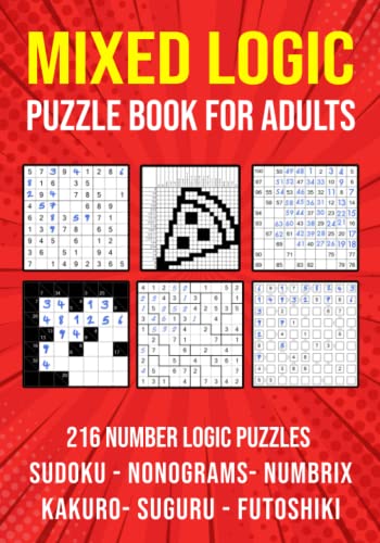 Logic Puzzle Book for Adults Mixed: Sudoku, Nonograms, kakuro, Suguru, Numbrix and Futoshiki Variety Puzzlebook Logic Puzzle Book for Adults Mixed: Sudoku, Nonograms, kakuro, Suguru, Numbrix and Futoshiki Variety Puzzlebook