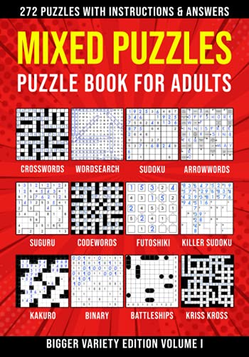 Puzzle Book for Adults Mixed: Wordsearch, Crosswords, Arrowwords, Codewords, Sudoku, Kriss Kross, Killer Sudoku, Futoshiki, Binary, Suguru, Kakuro & ... 272 Puzzles | Bigger Variety Edition Volume I