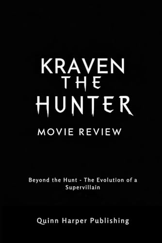 Kraven the Hunter movie review: Beyond the Hunt - The Evolution of a Supervillain (MovieMentor: Unlocking Cinema’s Secrets)
