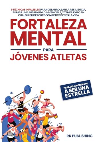 Fortaleza Mental para Jóvenes Atletas: 9 técnicas infalibles para desarrollar la resiliencia, forjar una mentalidad invencible, y tener éxito en ... cualquier deporte competitivo y en la vida von Careland