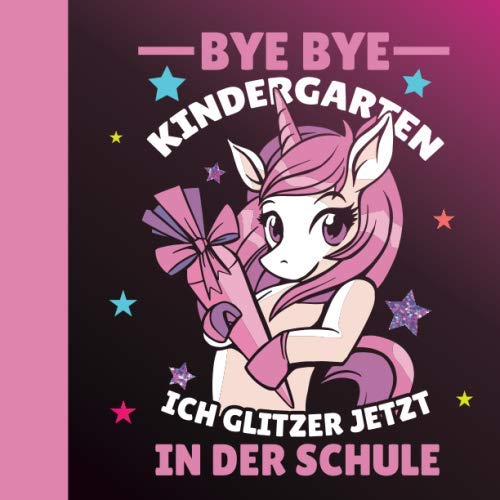 Bye bye Kindergarten Ich glitzer jetzt in der Schule: Gästebuch zur Einschulung Mädchen mit Einhorn / Erinnerungsalbum zum Schulanfang / Geschenk zur Schuleinführung Bye bye Kindergarten Ich glitzer jetzt in der Schule: Gästebuch zur Einschulung Mädchen mit Einhorn / Erinnerungsalbum zum Schulanfang / Geschenk zur Schuleinführung