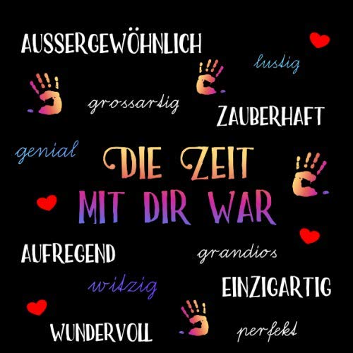 Die Zeit mit dir war: Tagesmutter Abschiedsgeschenk persönlich / Dankeschön für Erzieherin im Kindergarten / Geschenk zum Abschied Kindergärtnerin Gruppenbuch zum Selbstgestalten Die Zeit mit dir war: Tagesmutter Abschiedsgeschenk persönlich / Dankeschön für Erzieherin im Kindergarten / Geschenk zum Abschied Kindergärtnerin Gruppenbuch zum Selbstgestalten von Independently published