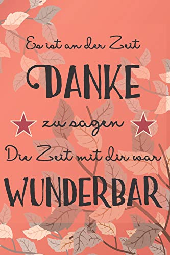 Es ist an der Zeit danke zu sagen die Zeit mit dir war wunderbar: A5 blanko Notizbuch / Notizheft / Tagebuch / Journal zum Abschied einer lieben Kollegin oder Kollegen Es ist an der Zeit danke zu sagen die Zeit mit dir war wunderbar: A5 blanko Notizbuch / Notizheft / Tagebuch / Journal zum Abschied einer lieben Kollegin oder Kollegen von Independently published