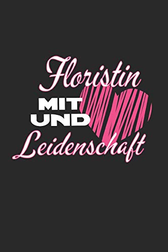 Floristin mit Herz und Leidenschaft: A5 liniert Notizbuch / Notizheft / Tagebuch / Journal für Floristin und Floristinnen Floristin mit Herz und Leidenschaft: A5 liniert Notizbuch / Notizheft / Tagebuch / Journal für Floristin und Floristinnen von Independently published