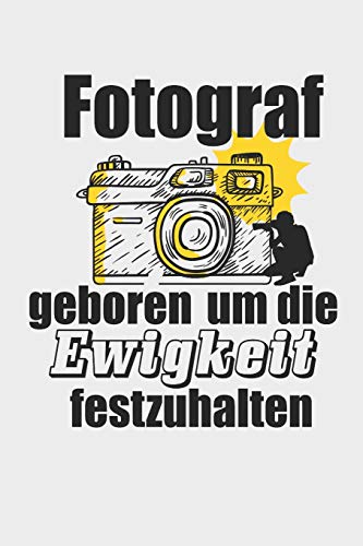 Fotograf geboren um die Ewigkeit festzuhalten: A5 liniert Notizbuch / Notizheft / Tagebuch / Journal für Fotografen