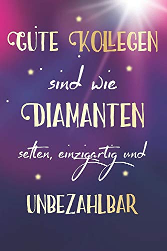 Gute Kollegen sind wie Diamanten selten, einzigartig und unbezahlbar: A5 blanko Notizbuch / Notizheft / Tagebuch / Journal zum Abschied eines lieben Kollegen oder Kollegin Gute Kollegen sind wie Diamanten selten, einzigartig und unbezahlbar: A5 blanko Notizbuch / Notizheft / Tagebuch / Journal zum Abschied eines lieben Kollegen oder Kollegin