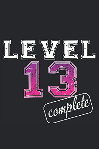 Level 13 complete: 13ter Geburtstag / Geschenk zum 13. Geburtstag für Mädchen / Geburtstagsgeschenk 13 Jahre als Notizbuch oder Tagebuch Level 13 complete: 13ter Geburtstag / Geschenk zum 13. Geburtstag für Mädchen / Geburtstagsgeschenk 13 Jahre als Notizbuch oder Tagebuch