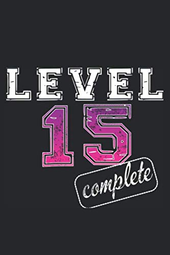Level 15 complete: 15ter Geburtstag / Geschenk zum 15. Geburtstag für Mädchen / Geburtstagsgeschenk 15 Jahre als Notizbuch oder Tagebuch Level 15 complete: 15ter Geburtstag / Geschenk zum 15. Geburtstag für Mädchen / Geburtstagsgeschenk 15 Jahre als Notizbuch oder Tagebuch von Independently published