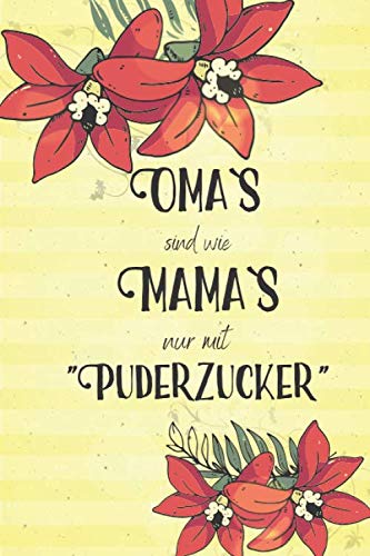 Oma`s sind wie Mama`s nur mit Puderzucker: A5 liniert Softcover Notizbuch / Tagebuch / Terminplaner Dankeschön Geschenk für die beste Oma zum Geburtstag oder Weihnachten von Independently published