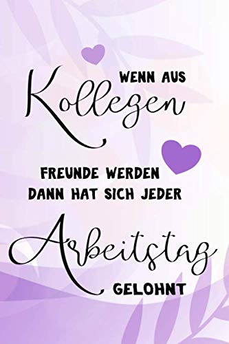 Wenn aus Kollegen Freunde werden dann hat sich jeder Arbeitstag gelohnt: A5 blanko Notizbuch / Notizheft / Tagebuch / Journal Geschenkidee zum ... einer lieben Kollegin oder Kollegen Wenn aus Kollegen Freunde werden dann hat sich jeder Arbeitstag gelohnt: A5 blanko Notizbuch / Notizheft / Tagebuch / Journal Geschenkidee zum ... einer lieben Kollegin oder Kollegen von Independently published