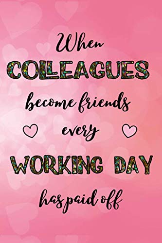 When colleagues become friends every working day has paid off: A5 blank notebook / notebook / diary / journal Farewell gifts for coworkers or goodbye gift idea for colleagues
